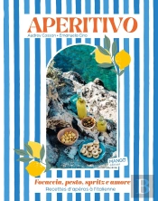 Aperitivo : Focaccia, Pesto, Spritze Amore : Recettes D'Apéros À L'Italienne
