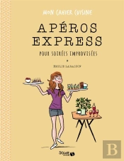 Aperos Express Pour Soirees Improvisees - Mon Cahier Cuisine