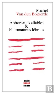 Aphorismes Affables & Fulminations Febriles