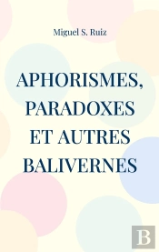 Aphorismes, Paradoxes Et Autres Balivernes