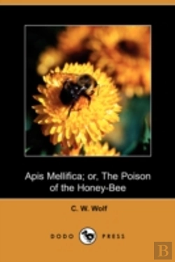 Bertrand.pt - Apis Mellifica; Or, The Poison Of The Honey Bee (Dodo Press)