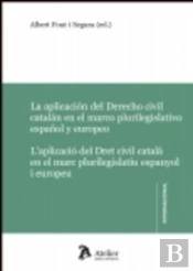 Aplicación Del Derecho Civil Catalán En El Marco Plurilegislativo Español Y Europeo / Aplicació Del