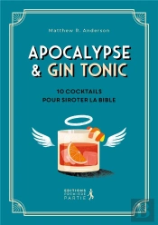 Apocalypse & Gin Tonic : 10 Cocktails Pour Siroter La Bible