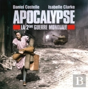 Apocalypse ; La 2ème Guerre Mondiale