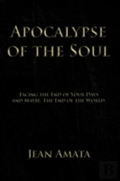 Apocalypse Of The Soul: Facing The End O