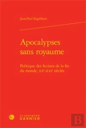 Apocalypses Sans Royaume ; Politique Des Fictions De La Fin Du Monde, Xx-Xxi Siècles