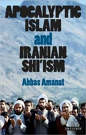 Apocalyptic Islam And Iranian Shi'Ism