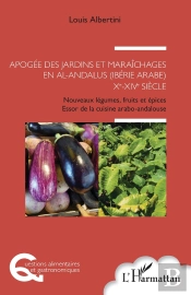 Apogée Des Jardins Et Maraîchages En Al-Andalus (Ibérie Arabe) Xe-Xive Siècle ; Nouveaux Légumes, Fruits Et Épices, Essor De La Cuisine Arabo-Andalouse