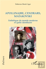 Apollinaire, Cendrars, Maiakovski - Esthetique Du Monde Moderne Et Quete Identitaire