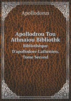 Bertrand.pt - Apollodrou Tou Athnaiou Bibliothk Biblioth Que D'Apollodore L'Ath Nien, Tome Second
