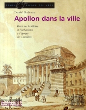 Apollon Dans La Ville ; Essai Sur Le Théâtre Et L'Urbanisme À L'Époque Des Lumières