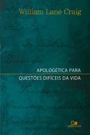 Apologética Para Questões Difíceis Da Vida