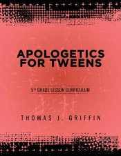 Apologetics For Tweens: 5th Grade