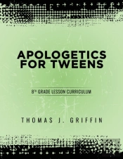 Apologetics For Tweens: 8th Grade