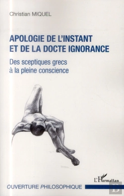 Bertrand.pt - Apologie De L'Instant Et De La Docte Ignorance ; Des Sceptiques Grecs À La Pleine Conscience