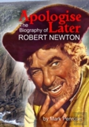 Apologise Later: The Biography Of Robert Newton