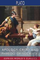 Apology, Crito, And Phaedo Of Socrates (Esprios Classics)