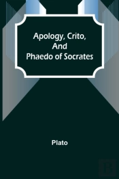 Apology, Crito, And Phaedo Of Socrates