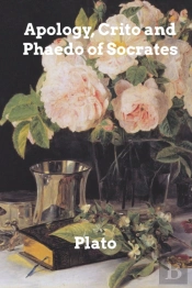 Apology, Crito, And Phaedo Of Socrates