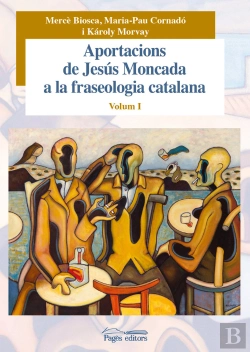 Bertrand.pt - Aportacions De Jesús Moncada A La Fraseologia Catalana. Volum I