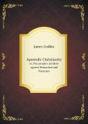 Apostolic Christianity Or, The People'S Antidote Against Romanism And Puseyism