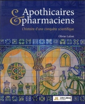 Apothicaires Et Pharmaciens :  L'Histoire D'Une Conquete Scientifique