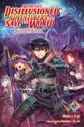 Apparently, Disillusioned Adventurers Will Save The World, Vol. 2 (Light Novel)