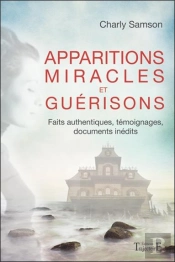 Apparitions, Miracles Et Guerisons - Faits Authentiques