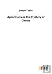Apparitions Or The Mystery Of Ghosts