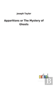 Apparitions Or The Mystery Of Ghosts