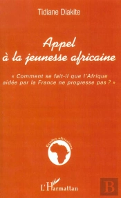 Appel A La Jeunesse Africaine ; Comment Se Fait-Il Que L'Afrique Aidee Par La France Ne Progresse Pas