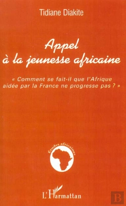Bertrand.pt - Appel A La Jeunesse Africaine ; Comment Se Fait-Il Que L'Afrique Aidee Par La France Ne Progresse Pas