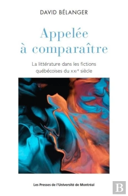 Bertrand.pt - Appelée À Comparaître :La Littérature Dans Les Fictions Québécoises Du Xxie Siècle