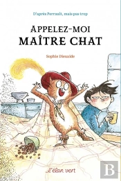 Appelez-Moi Maitre Chat - D'Apres Perrault Mais Pas Trop