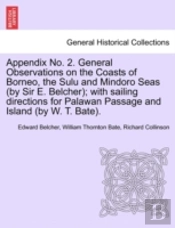 Appendix No. 2. General Observations On The Coasts Of Borneo, The Sulu And Mindoro Seas (By Sir E. Belcher); With Sailing Directions For Palawan Passa