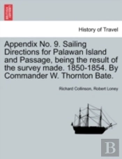 Appendix No. 9. Sailing Directions For Palawan Island And Passage, Being The Result Of The Survey Made. 1850-1854. By Commander W. Thornton Bate.