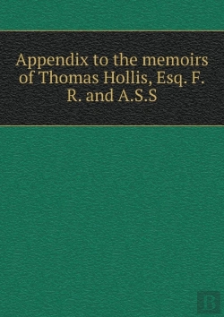 Bertrand.pt - Appendix To The Memoirs Of Thomas Hollis, Esq. F.R. And A.S.S