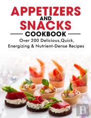Appetizers And Snacks Cookbook