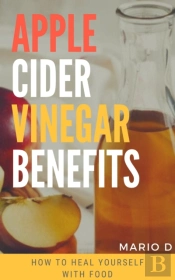 Apple Cider Vinegar Benefits: How To Heal Yourself With Food