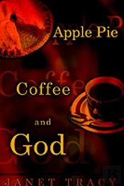 Apple Pie, Coffee, And God