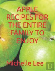 Apple Recipes For The Entire Family To Enjoy