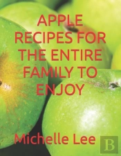 Apple Recipes For The Entire Family To Enjoy
