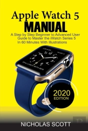 Apple Watch 5 Manual : A Step By Step Be
