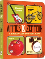 Apples To Zeppelin - A Rockin' Abc For Cool Kids!.