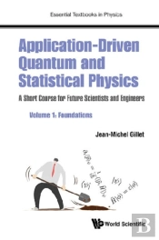 Application-Driven Quantum And Statistical Physics: A Short Course For Future Scientists And Engineers - Volume 1: Foundations