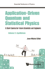Application-Driven Quantum And Statistical Physics: A Short Course For Future Scientists And Engineers - Volume 2: Equilibrium