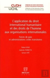 Application Du Droit International Humanitaire Et Des Droits De L'Homme Aux Organisations Internationales