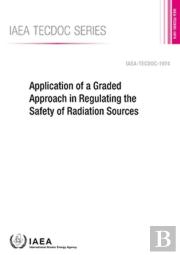 Application Of A Graded Approach In Regulating The Safety Of Radiation Sources