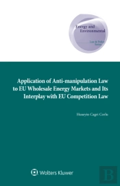 Application Of Anti-Manipulation Law To Eu Wholesale Energy Markets And Its Interplay With Eu Competition Law