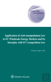 Application Of Anti-Manipulation Law To Eu Wholesale Energy Markets And Its Interplay With Eu Competition Law